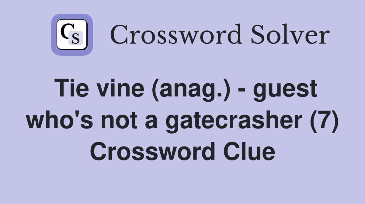Tie vine (anag.) - guest who's not a gatecrasher (7) Crossword Clue