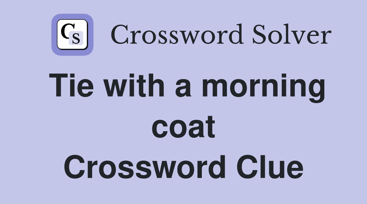 Tie with a morning coat Crossword Clue