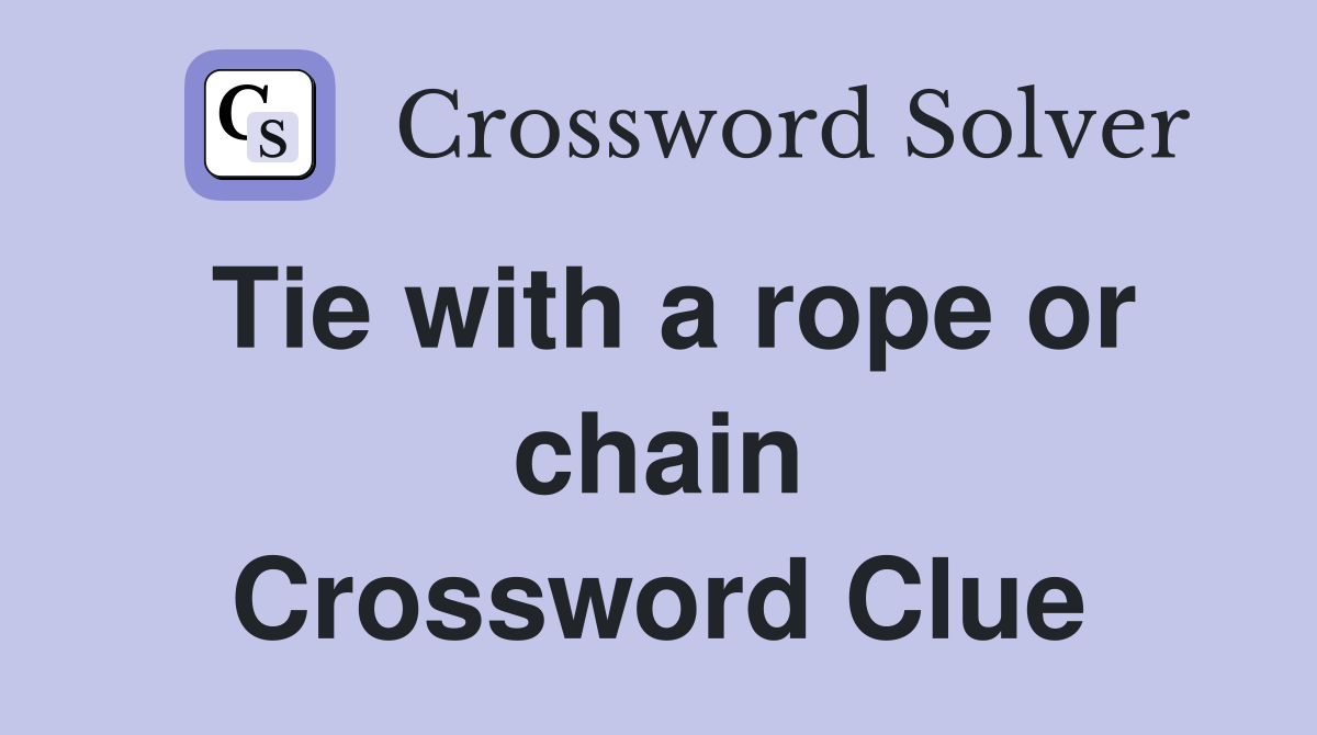 Tie with a rope or chain Crossword Clue
