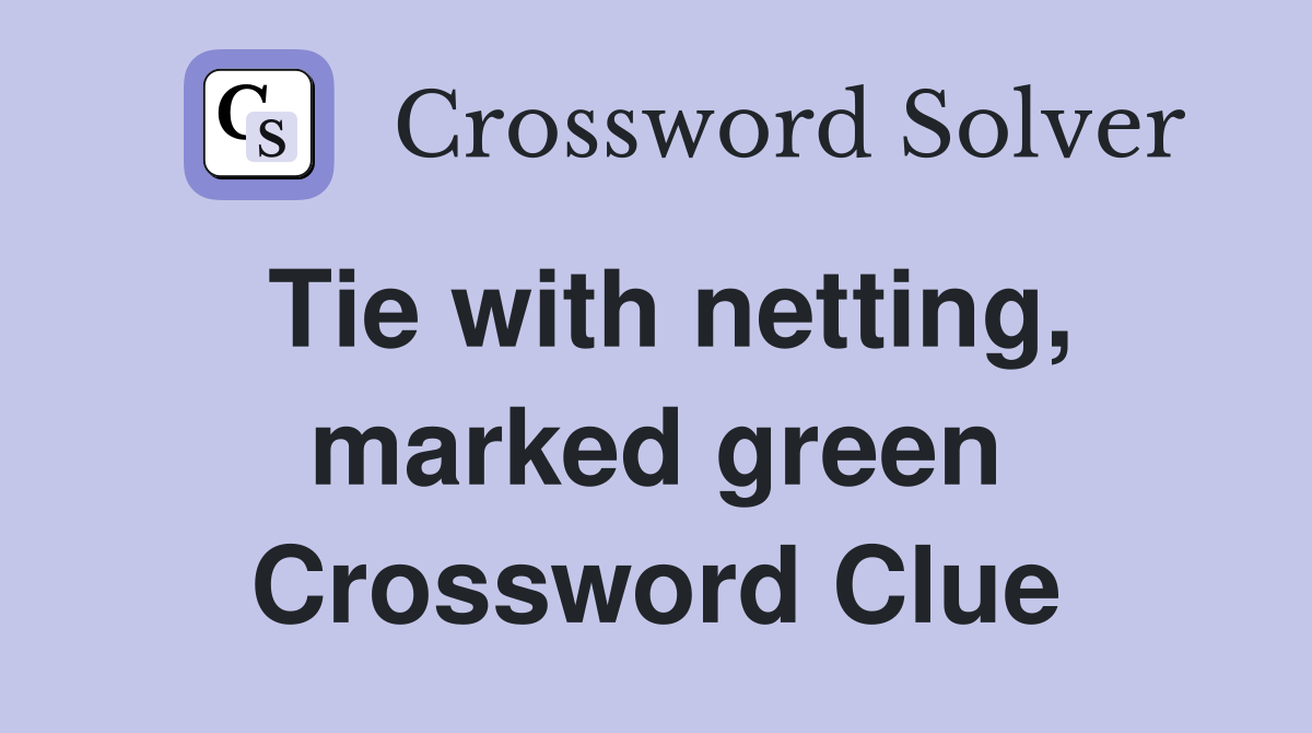 Tie with netting, marked green Crossword Clue