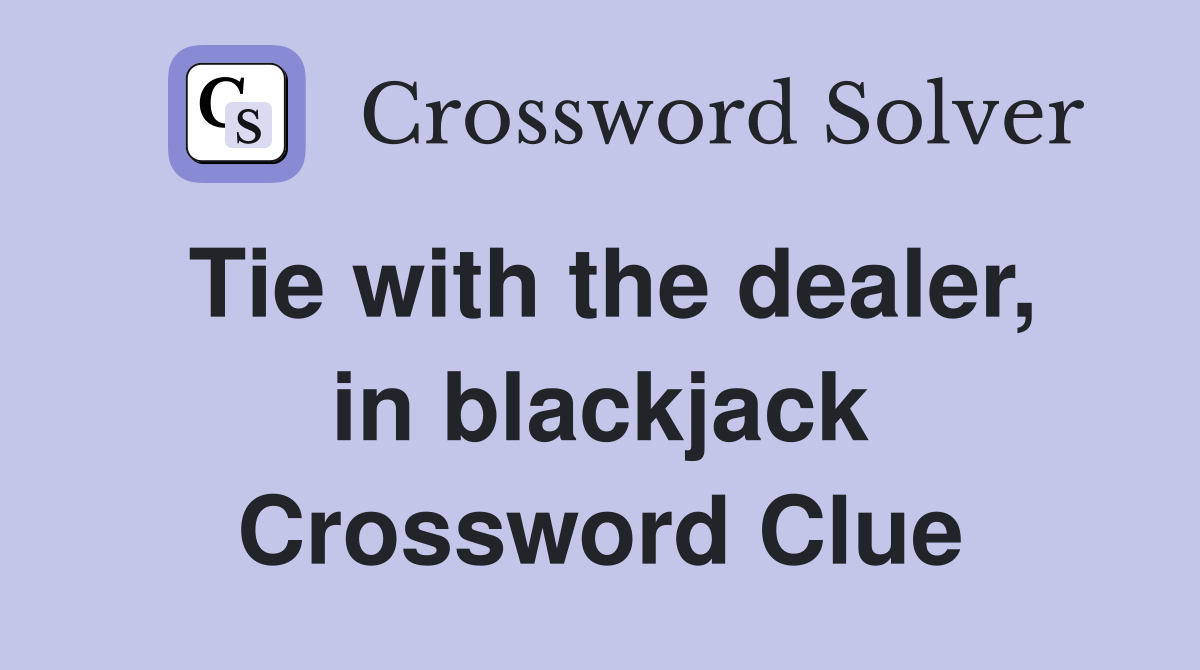 Tie with the dealer, in blackjack Crossword Clue