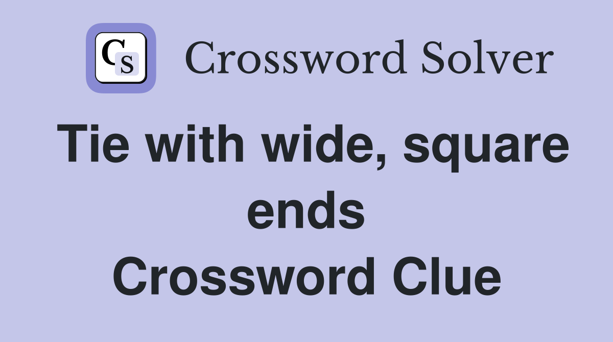 Tie with wide, square ends Crossword Clue