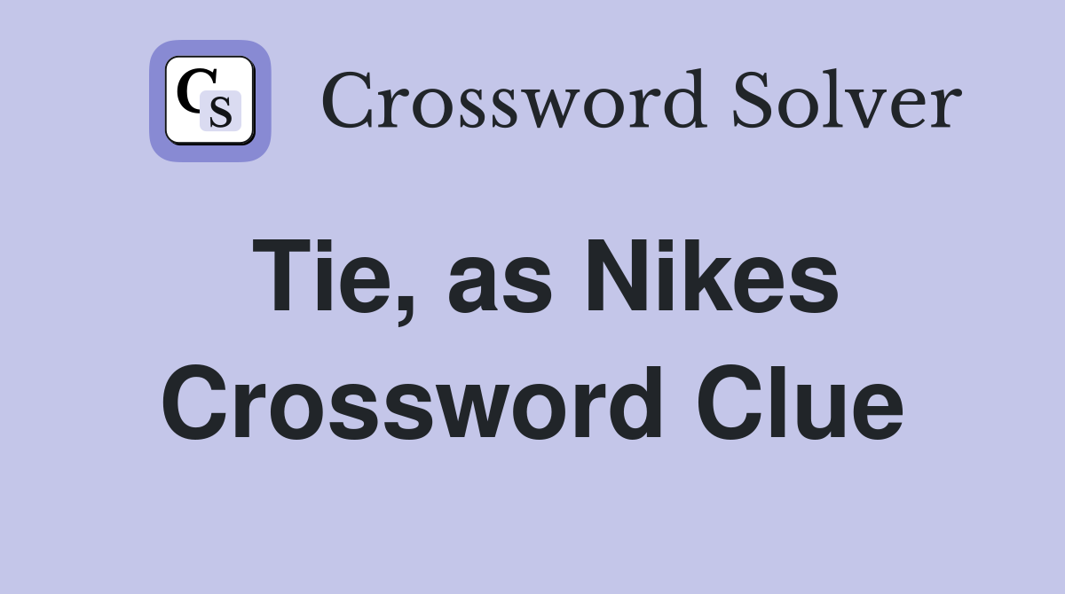 Tie, as Nikes Crossword Clue
