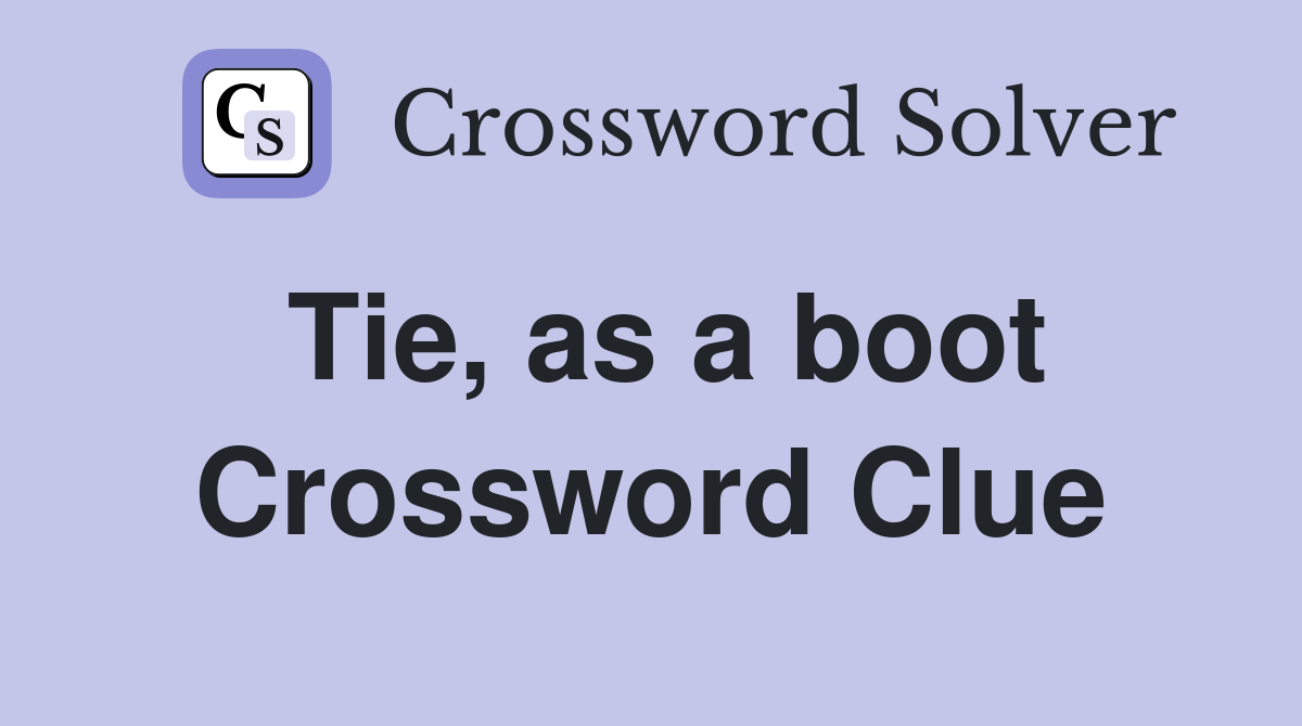 Tie, as a boot Crossword Clue