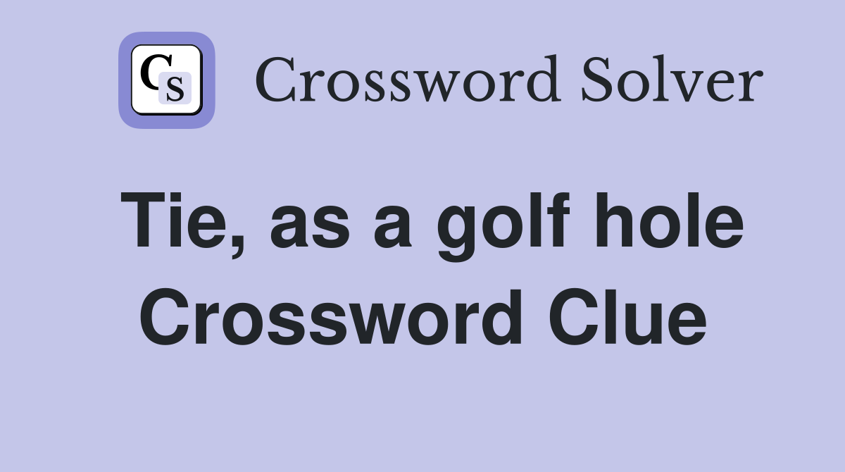 Tie, as a golf hole Crossword Clue