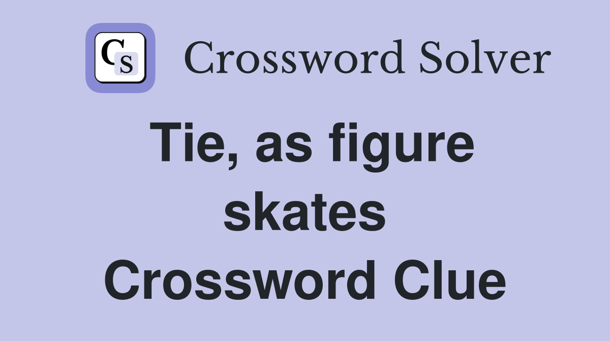 Tie, as figure skates Crossword Clue
