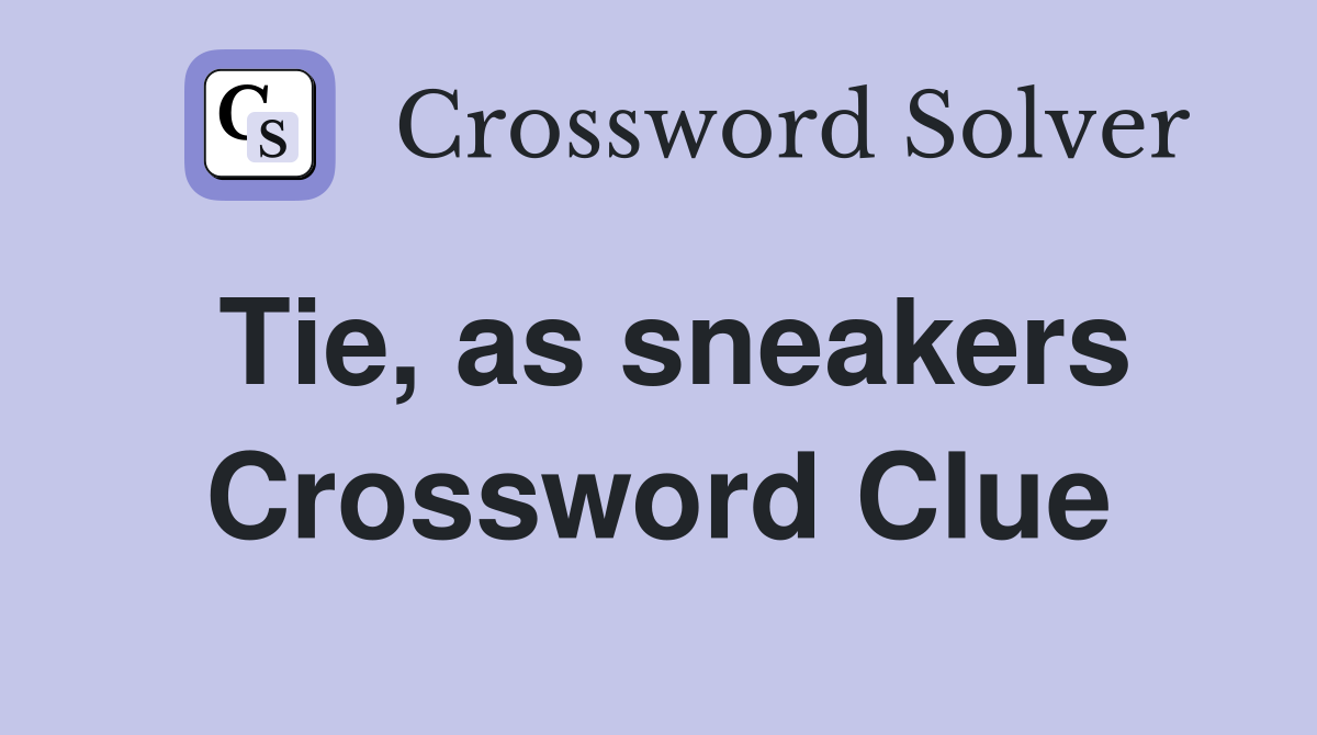 Tie, as sneakers Crossword Clue