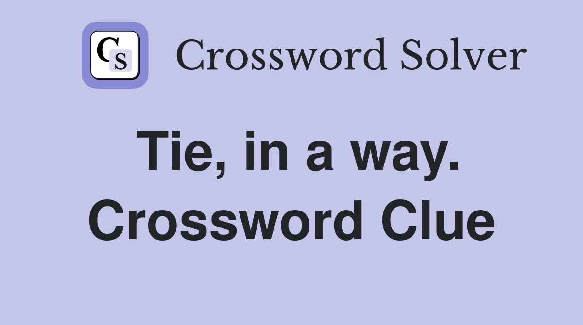 Tie, in a way. Crossword Clue