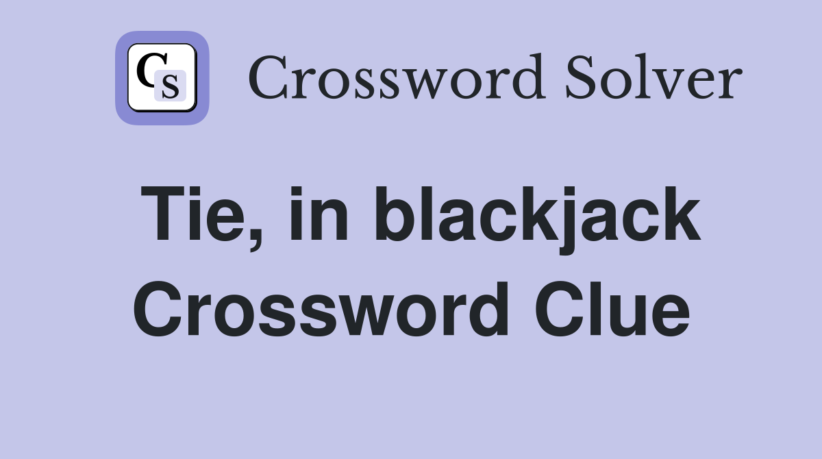 Tie, in blackjack Crossword Clue