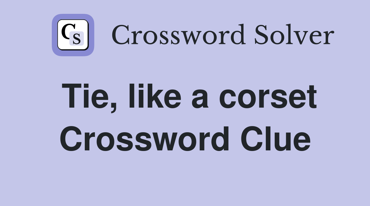 Tie, like a corset Crossword Clue