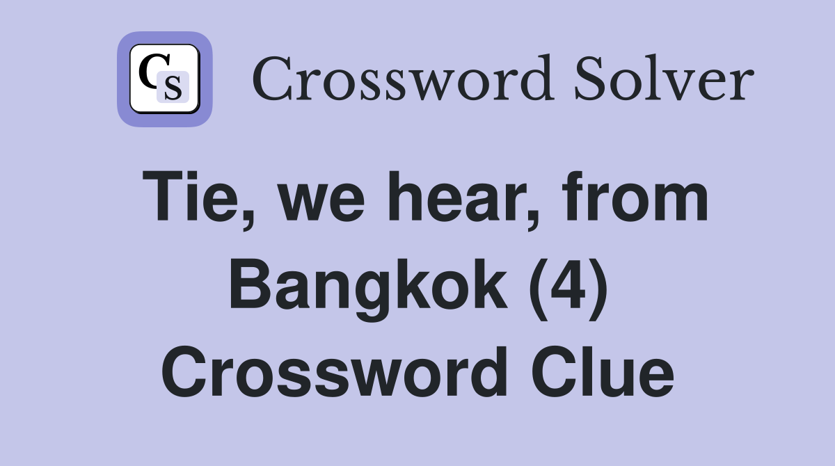 Tie, we hear, from Bangkok (4) Crossword Clue