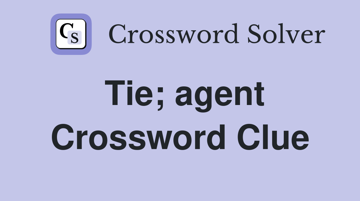 Tie; agent Crossword Clue