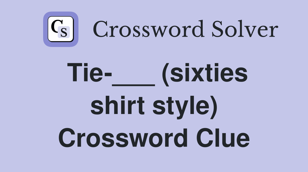 Tie (sixties shirt style) Crossword Clue Answers Crossword Solver