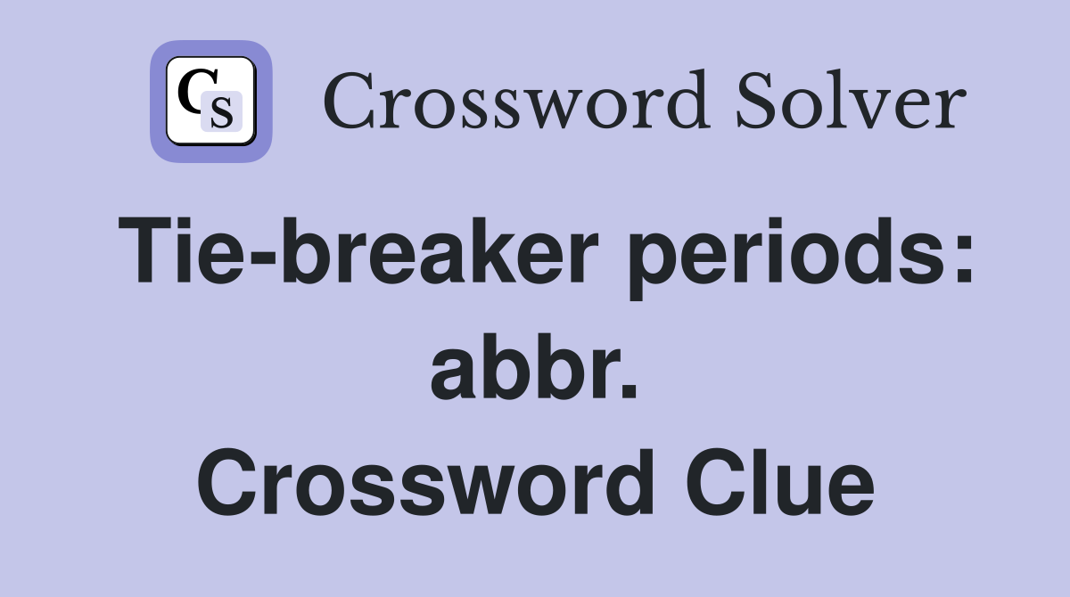 Tie-breaker periods: abbr. Crossword Clue