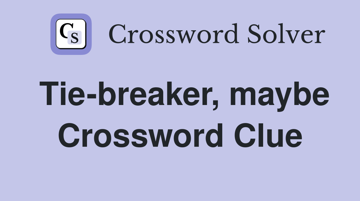 Tie-breaker, maybe Crossword Clue