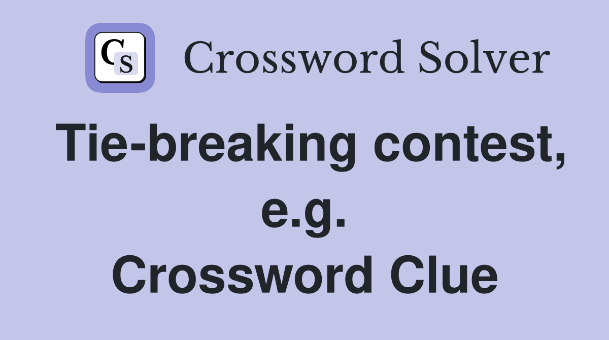 Tie-breaking contest, e.g. Crossword Clue