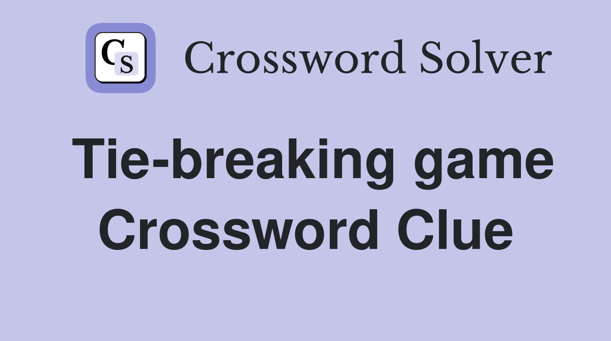 Tie-breaking game Crossword Clue