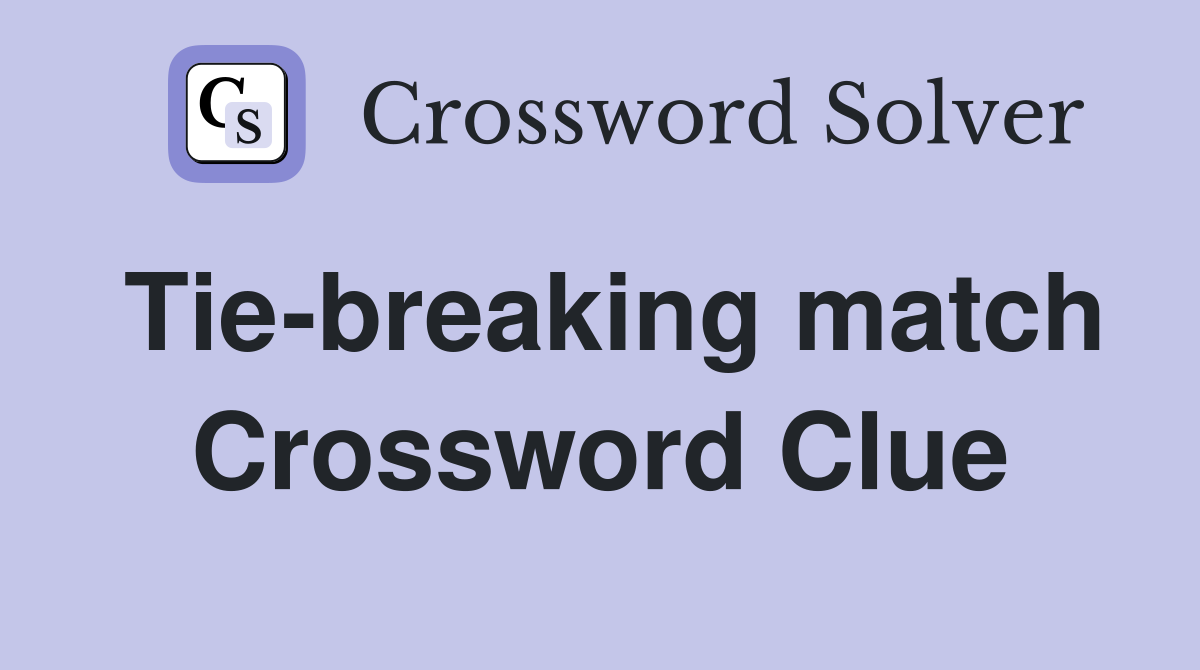 Tie-breaking match Crossword Clue
