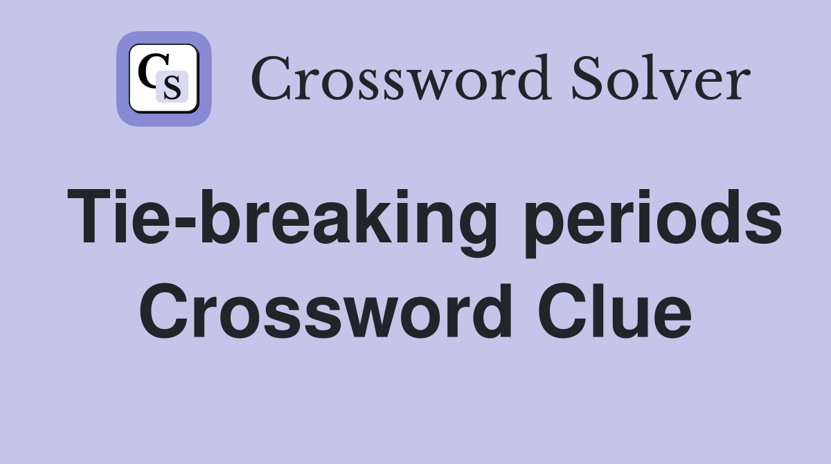 Tie-breaking periods Crossword Clue