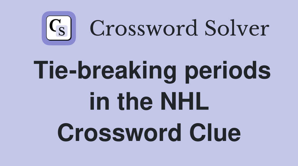Tie-breaking periods in the NHL Crossword Clue