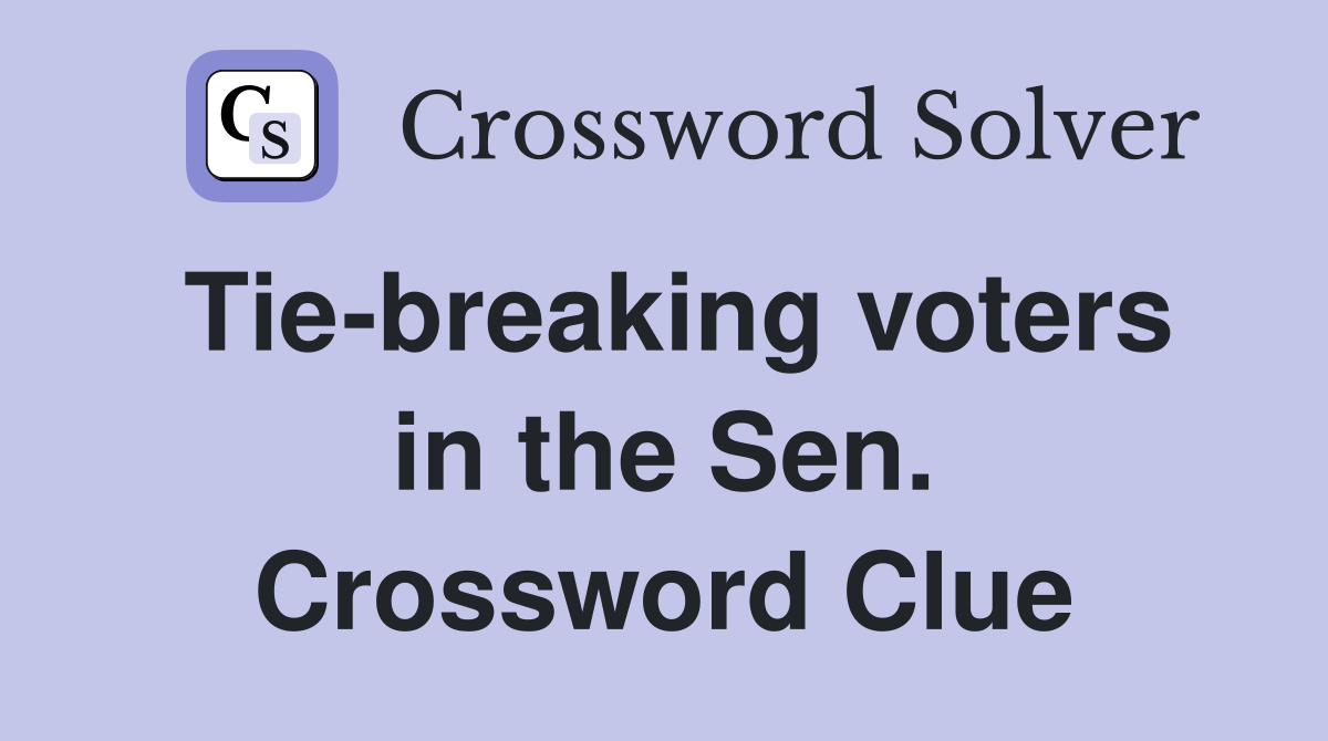Tie-breaking voters in the Sen. Crossword Clue