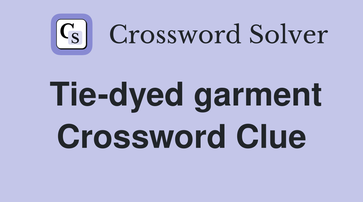 Tie-dyed garment Crossword Clue