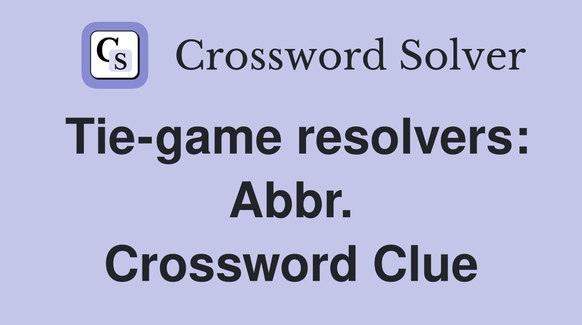 Tie-game resolvers: Abbr. Crossword Clue