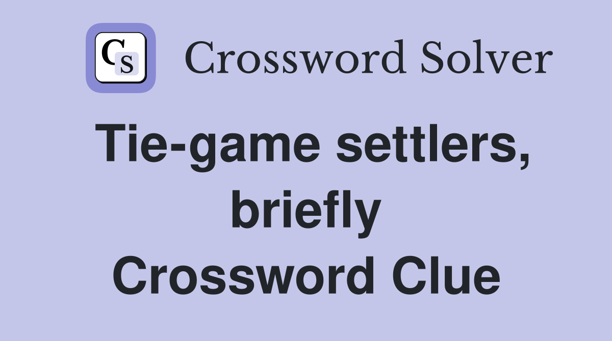 Tie-game settlers, briefly Crossword Clue