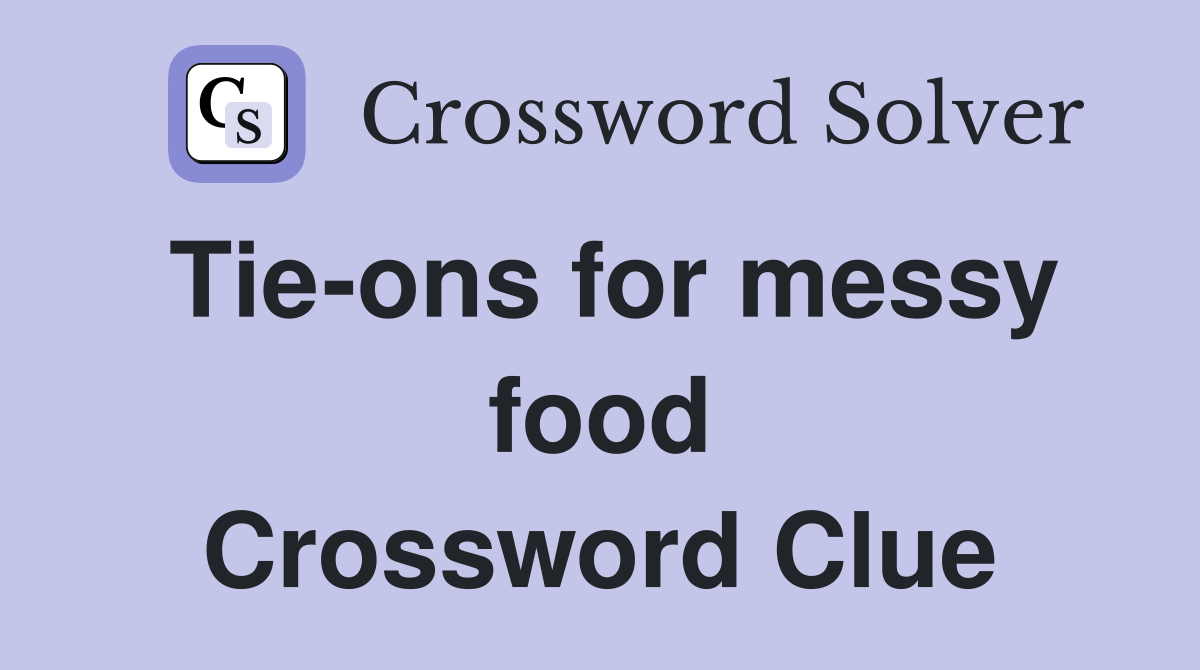 Tie-ons for messy food Crossword Clue