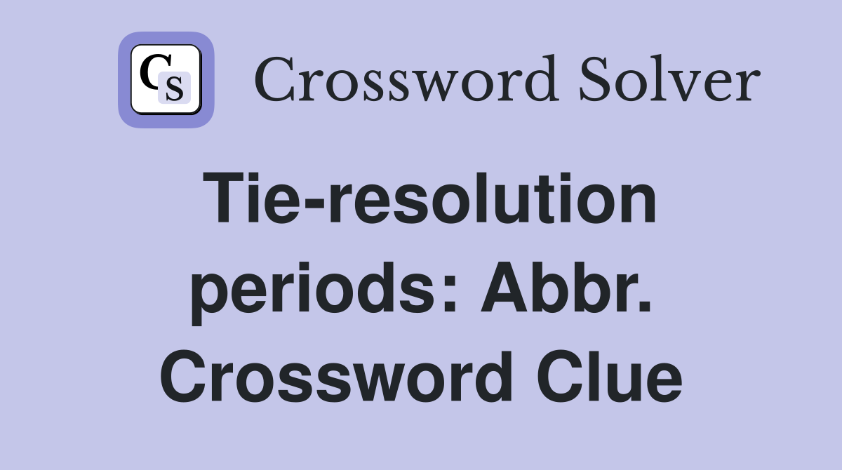 Tie-resolution periods: Abbr. Crossword Clue