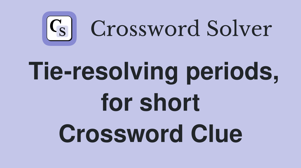 Tie-resolving periods, for short Crossword Clue