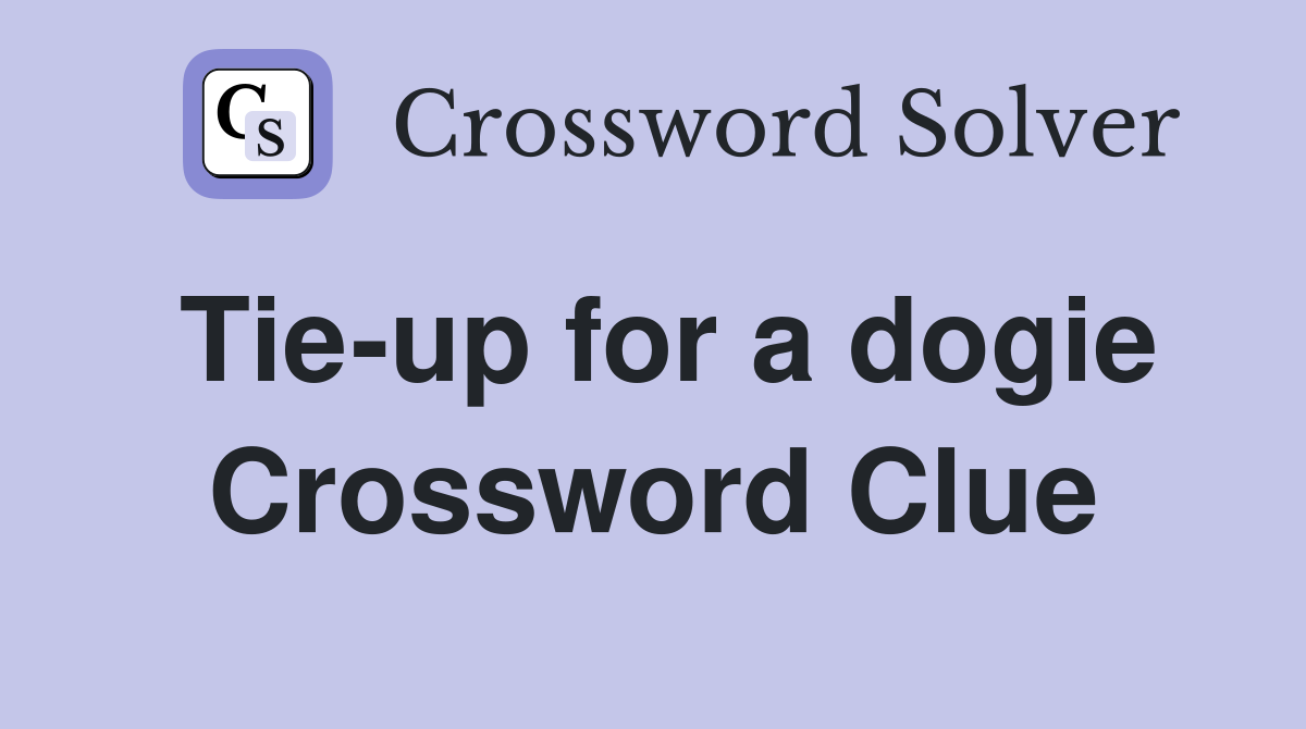 Tie-up for a dogie Crossword Clue
