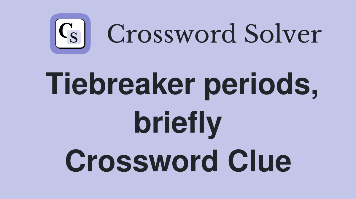 Tiebreaker periods, briefly Crossword Clue
