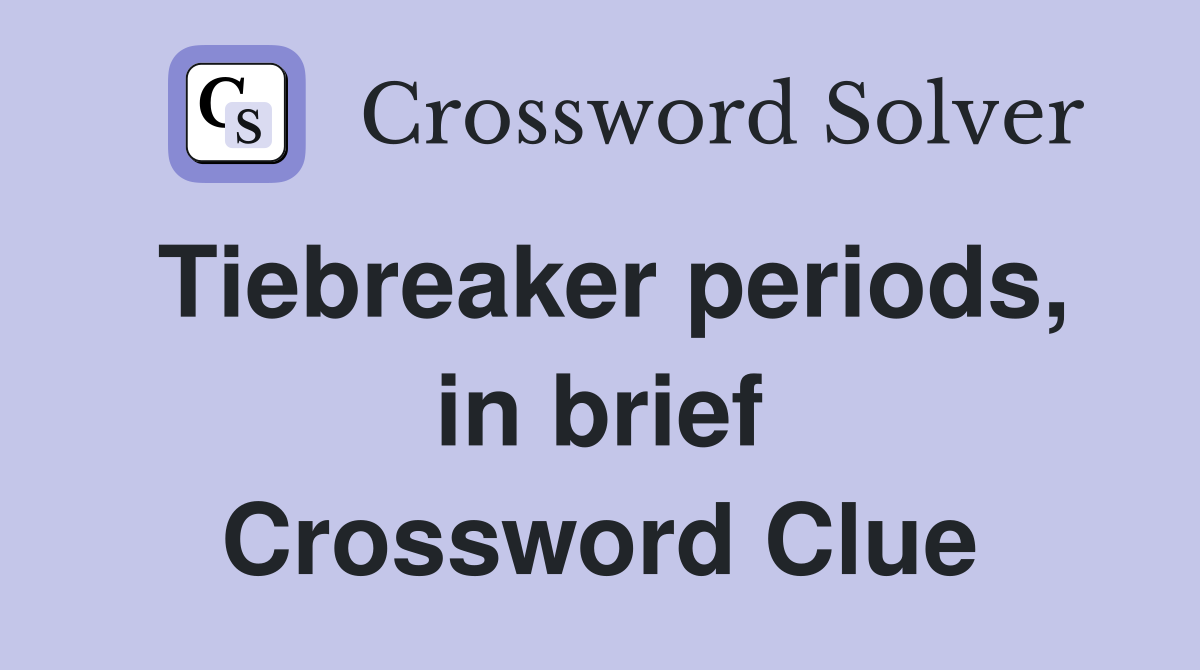 Tiebreaker periods, in brief Crossword Clue