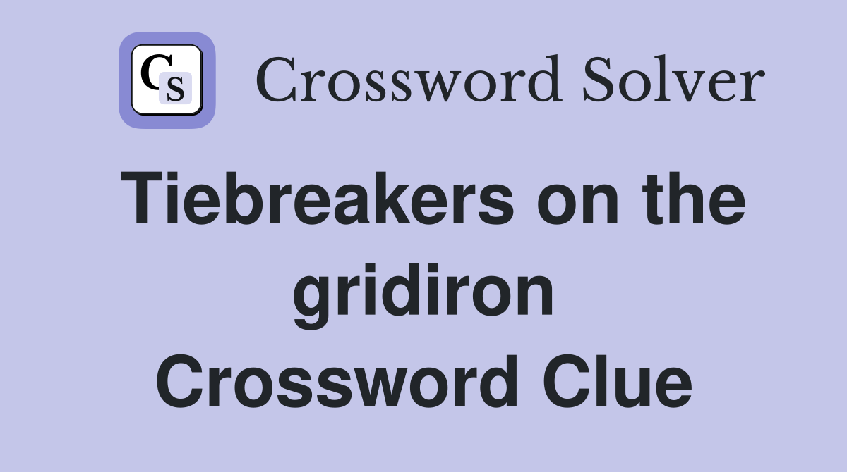 Tiebreakers on the gridiron Crossword Clue
