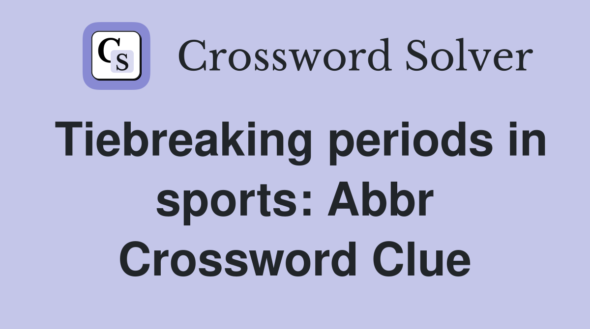 Tiebreaking periods in sports: Abbr Crossword Clue