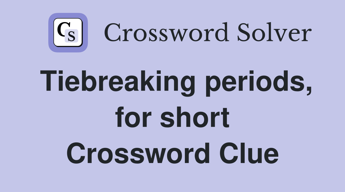 Tiebreaking periods, for short Crossword Clue