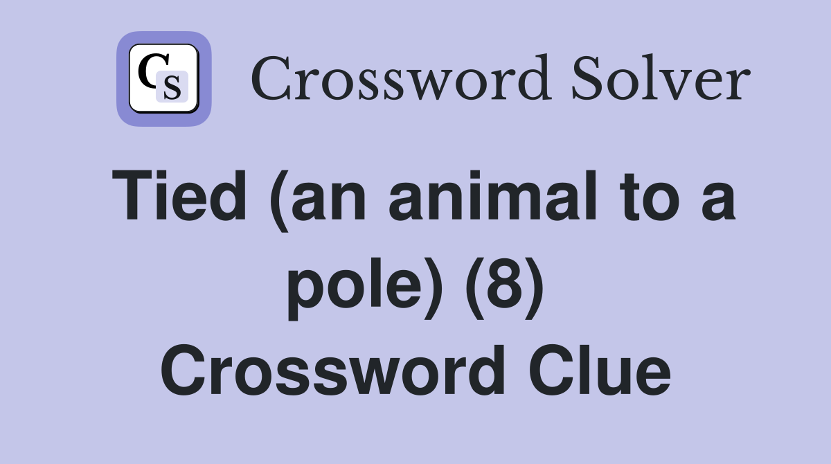 Tied (an animal to a pole) (8) Crossword Clue
