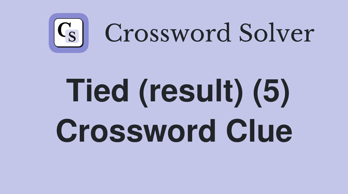 Tied (result) (5) Crossword Clue
