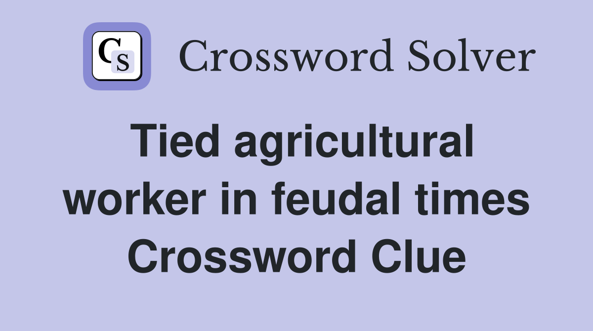 Tied agricultural worker in feudal times Crossword Clue