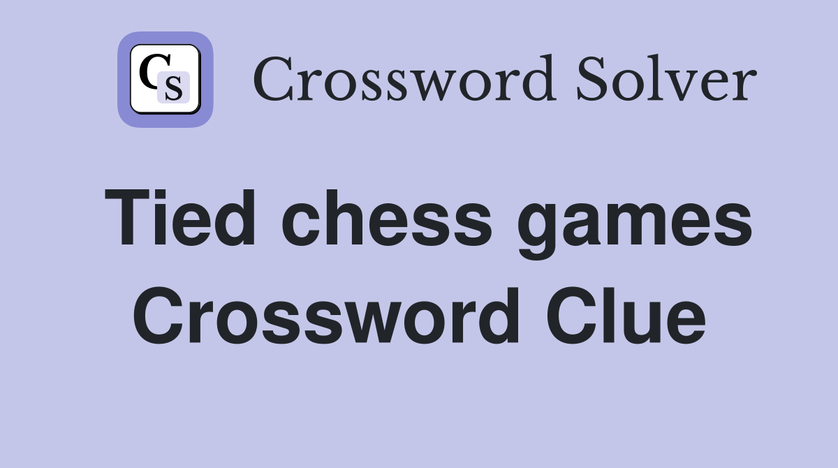 Tied chess games Crossword Clue