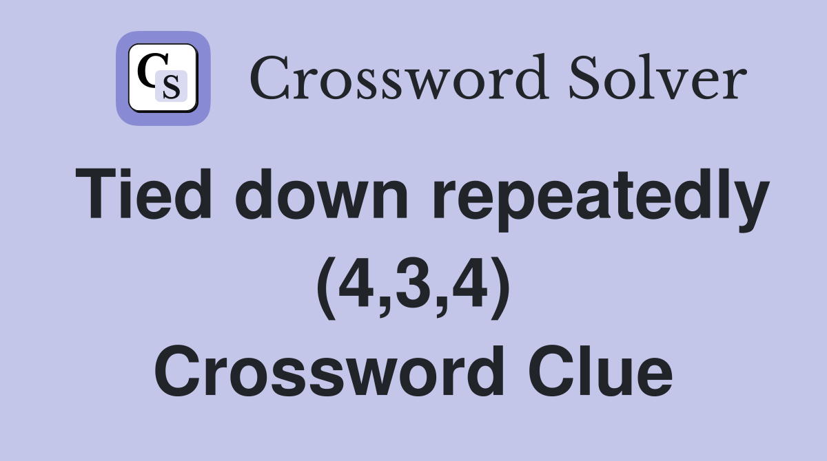 Tied down repeatedly (4,3,4) Crossword Clue