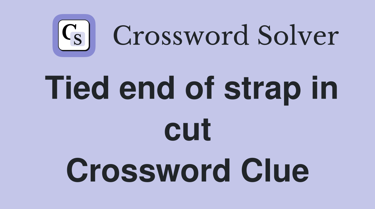 Tied end of strap in cut Crossword Clue