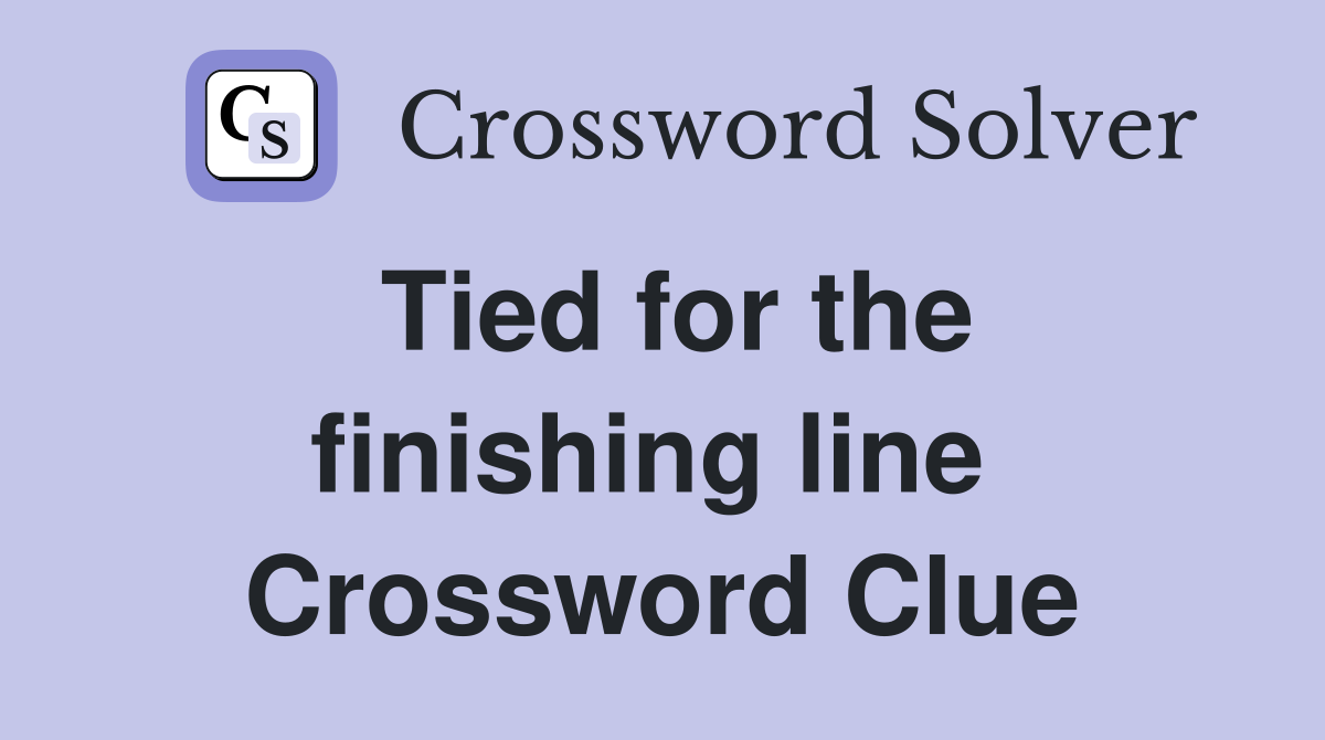 Tied for the finishing line  Crossword Clue