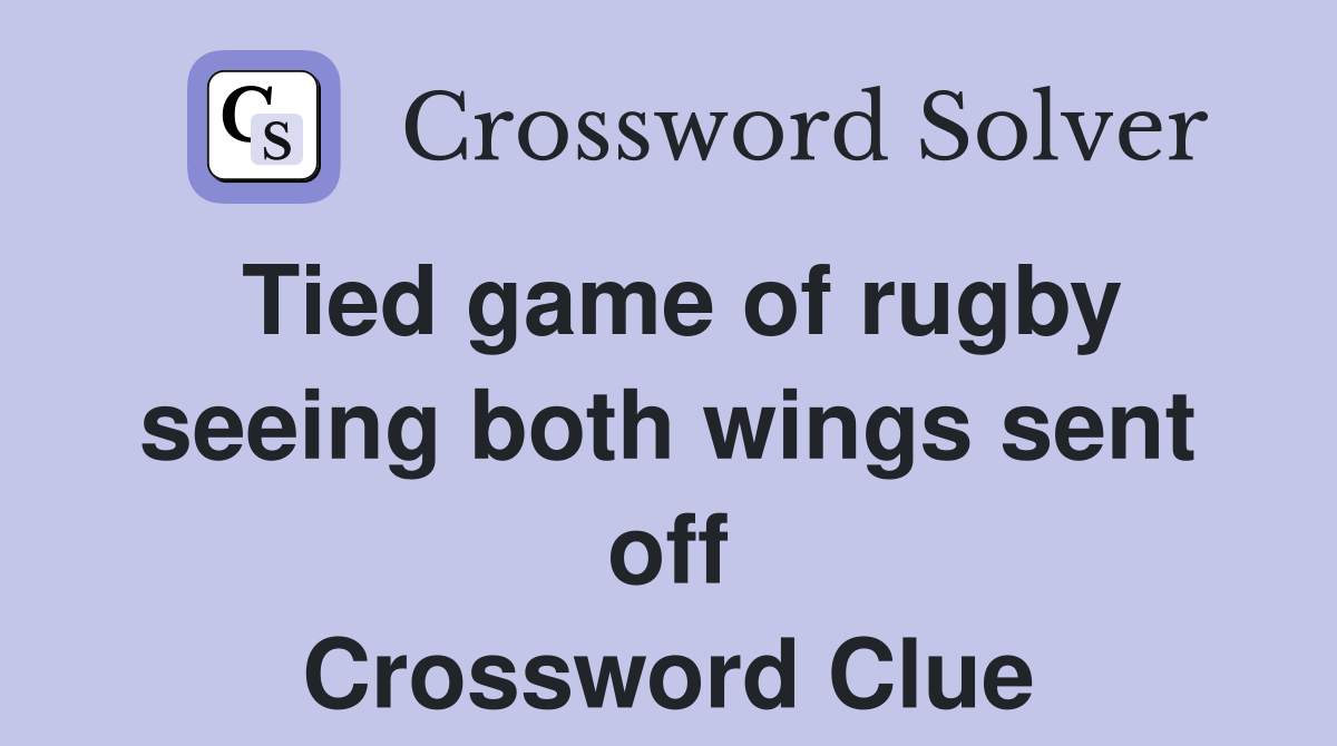 Tied game of rugby seeing both wings sent off Crossword Clue