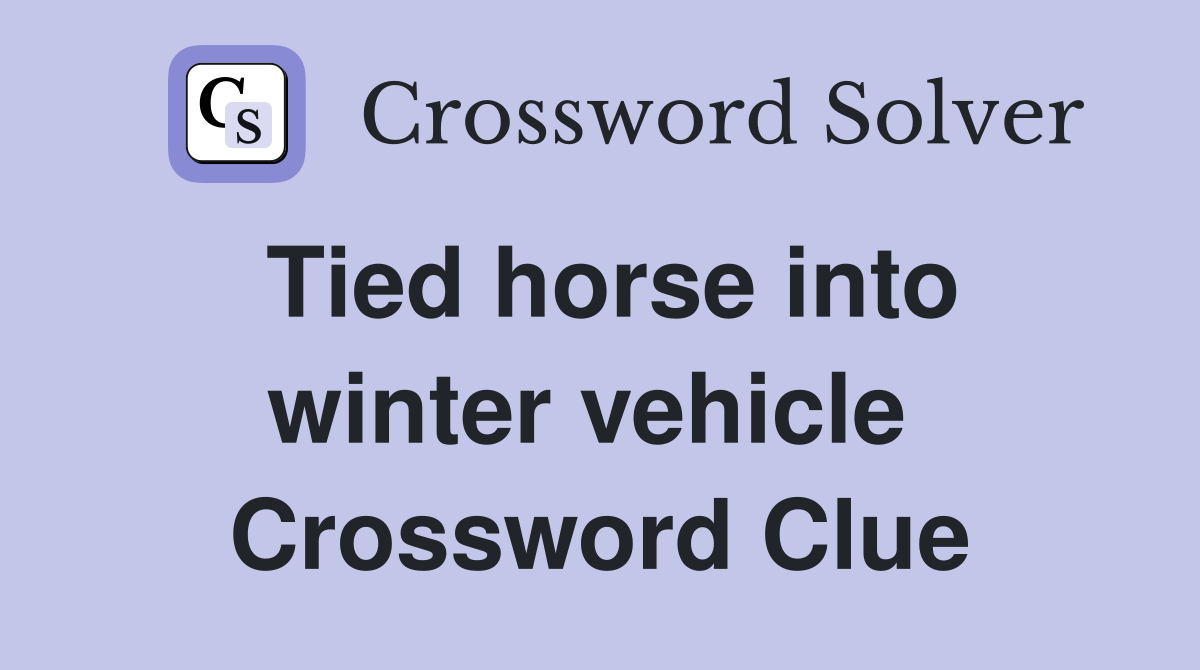 Tied horse into winter vehicle  Crossword Clue