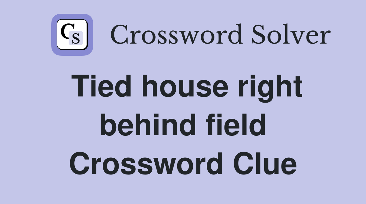 Tied house right behind field Crossword Clue