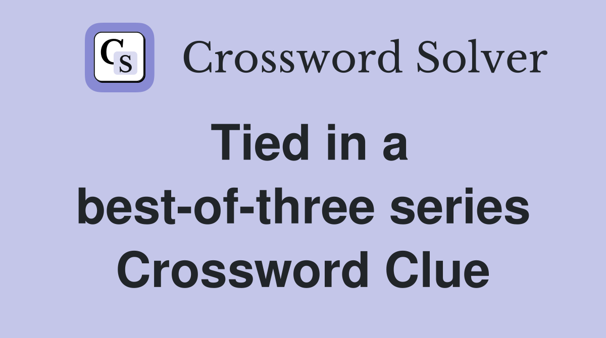 Tied in a best-of-three series Crossword Clue