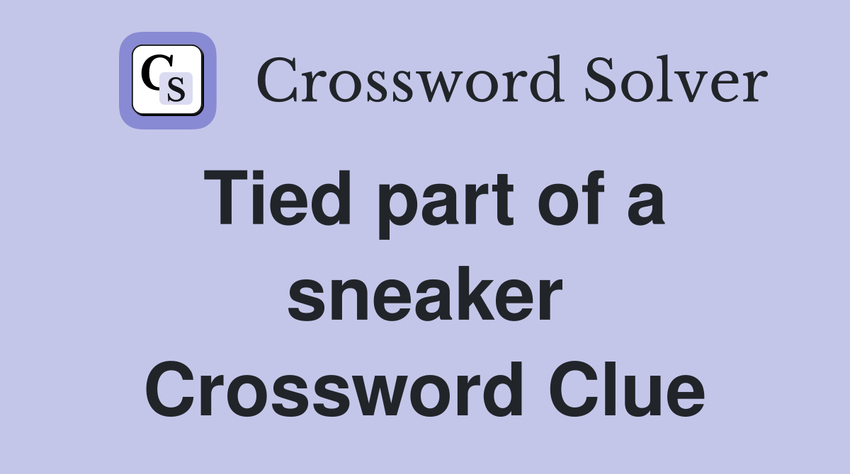 Tied part of a sneaker Crossword Clue