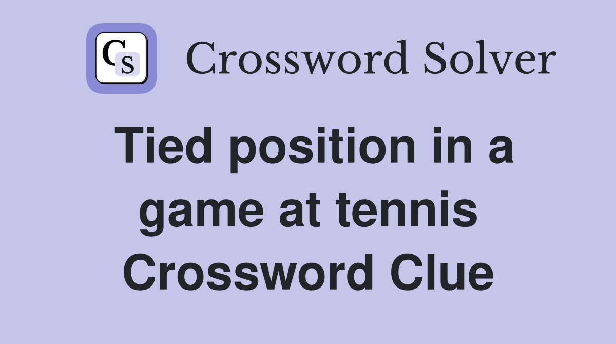 Tied position in a game at tennis Crossword Clue